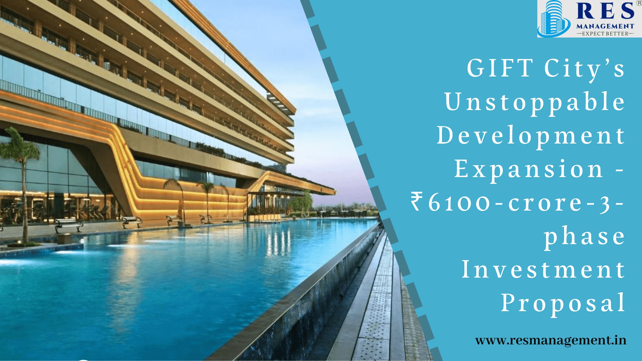 GIFT City’s Unstoppable Development Expansion - ₹6100-crore-3-phase Investment Proposal